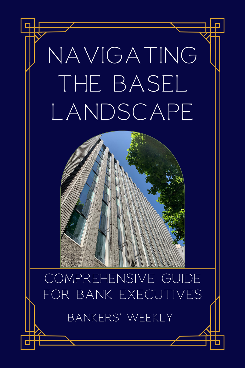 Navigating the Basel Landscape: A Comprehensive Guide for Bank Executives