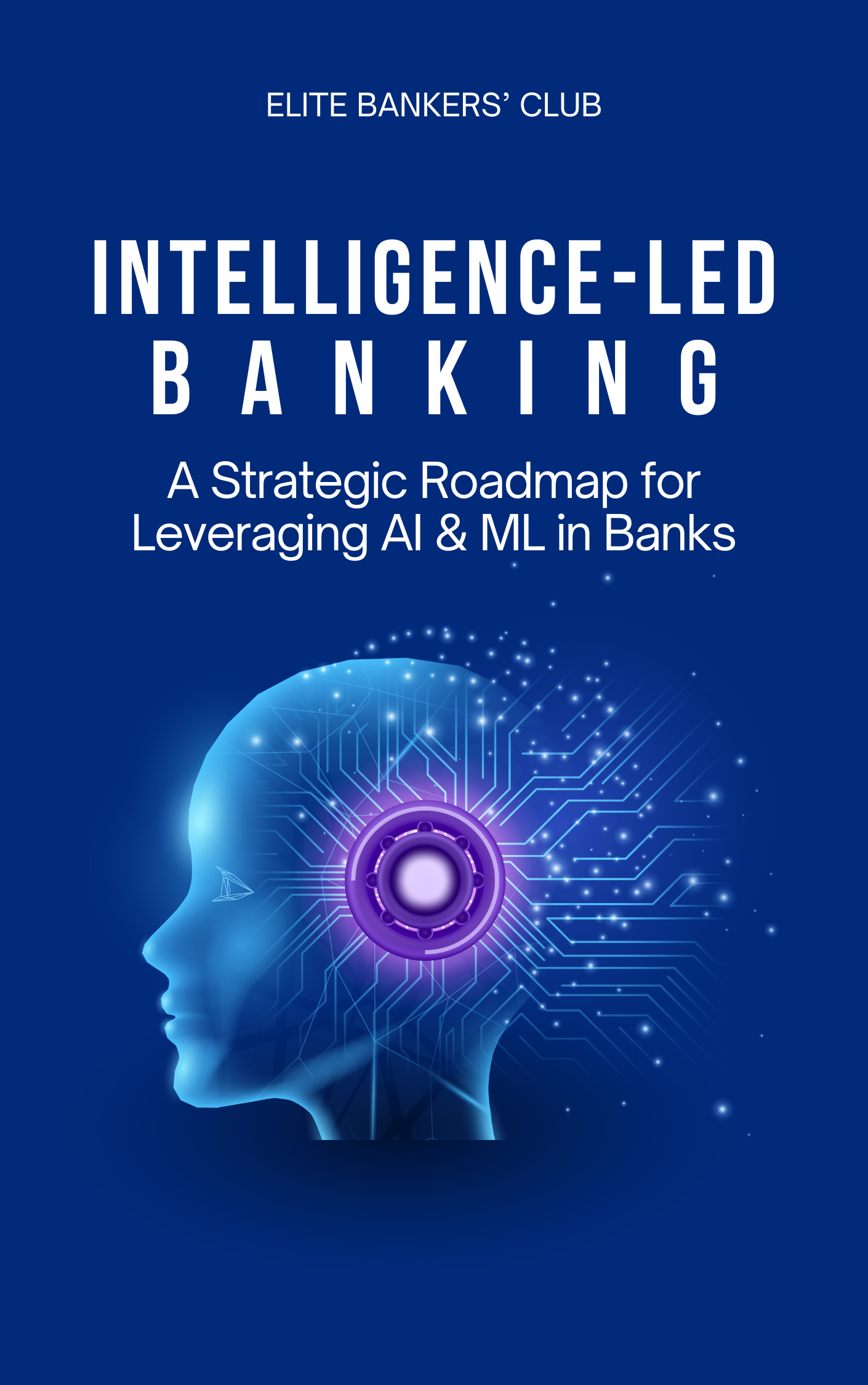 Intelligence-Led Banking: A Strategic Roadmap for Leveraging AI & ML in Banks
