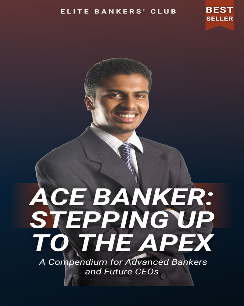 Stepping Up to the Apex: A Compendium for Advanced Bankers and Future CEOs