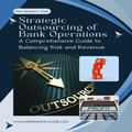 Strategic Outsourcing of Bank Operations: A Comprehensive Guide to Balancing Risk and Revenue - Bankers' Weekly