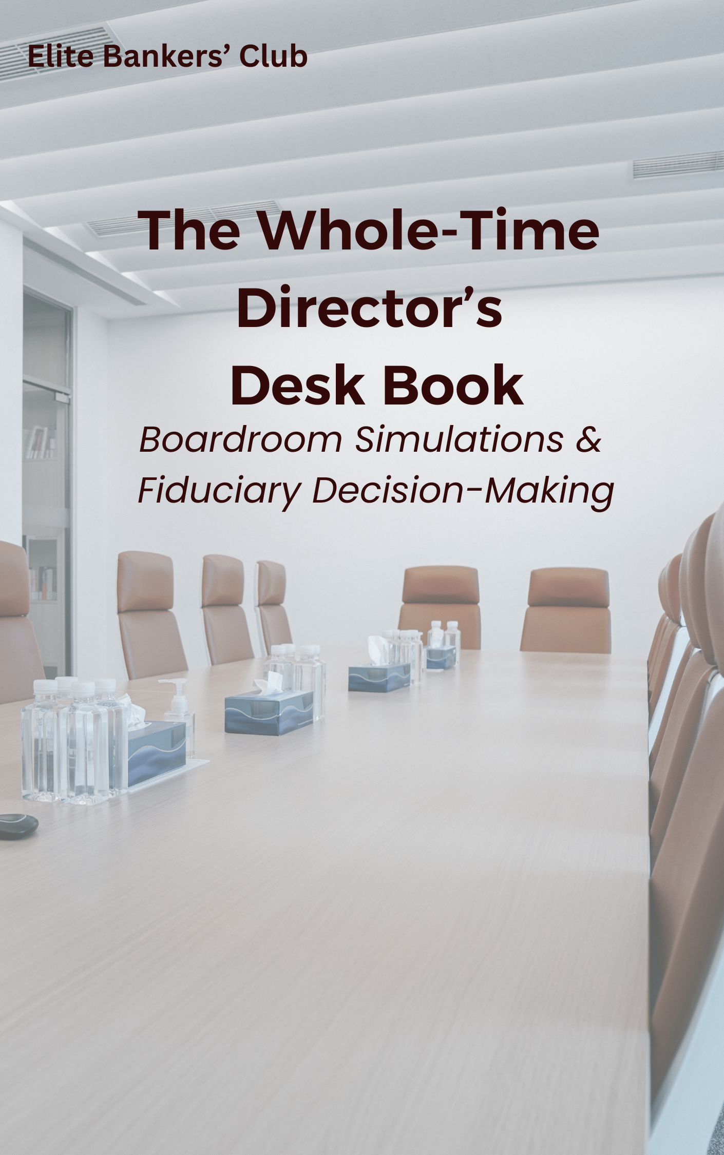 The Whole-Time Director's Desk Book: Boardroom Simulations & Fiduciary Decision-Making