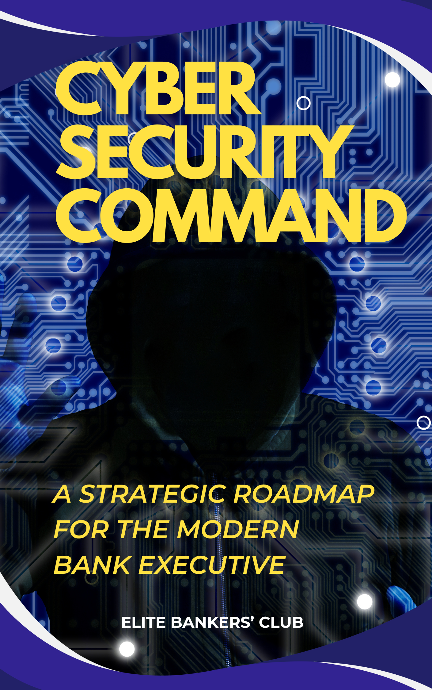 Cyber Security Command: A Strategic Roadmap for the Modern Bank Executive