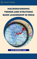 Macroeconomic Trends and Strategic Bank Leadership in India